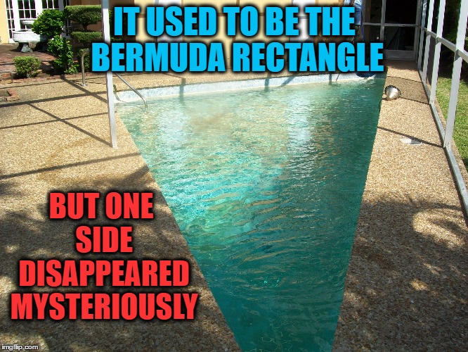 No Fly Zone in the Pool | IT USED TO BE THE BERMUDA RECTANGLE; BUT ONE SIDE DISAPPEARED MYSTERIOUSLY | image tagged in bermuda triangle,school,pool,summer,drugs | made w/ Imgflip meme maker