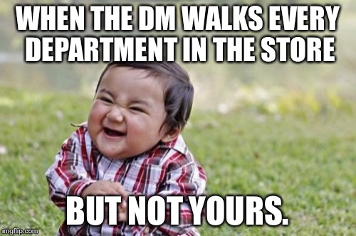 Evil Toddler Meme | WHEN THE DM WALKS EVERY DEPARTMENT IN THE STORE; BUT NOT YOURS. | image tagged in memes,evil toddler | made w/ Imgflip meme maker