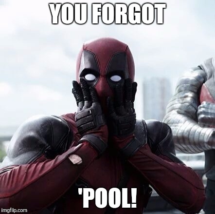 YOU FORGOT 'POOL! | made w/ Imgflip meme maker