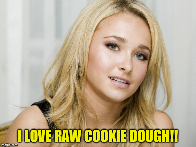 I LOVE RAW COOKIE DOUGH!! | made w/ Imgflip meme maker