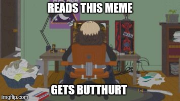 READS THIS MEME; GETS BUTTHURT | image tagged in rpg guy back | made w/ Imgflip meme maker