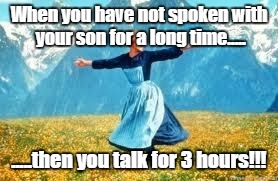 Look At All These Meme | When you have not spoken with your son for a long time..... .....then you talk for 3 hours!!! | image tagged in memes,look at all these | made w/ Imgflip meme maker