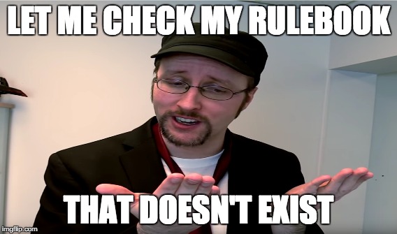 LET ME CHECK MY RULEBOOK; THAT DOESN'T EXIST | image tagged in memes | made w/ Imgflip meme maker