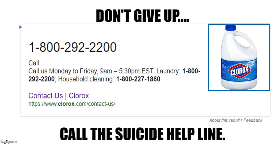 CALL THIS NUMBER! | DON'T GIVE UP.... CALL THE SUICIDE HELP LINE. | image tagged in amanda todd,bleach,clorox,suicide,savage,offensive | made w/ Imgflip meme maker