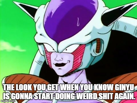 When Ginyu starts doing weird shit | THE LOOK YOU GET WHEN YOU KNOW GINYU IS GONNA START DOING WEIRD SHIT AGAIN. | image tagged in dragon ball z,frieza,anime,animeme,nervous | made w/ Imgflip meme maker