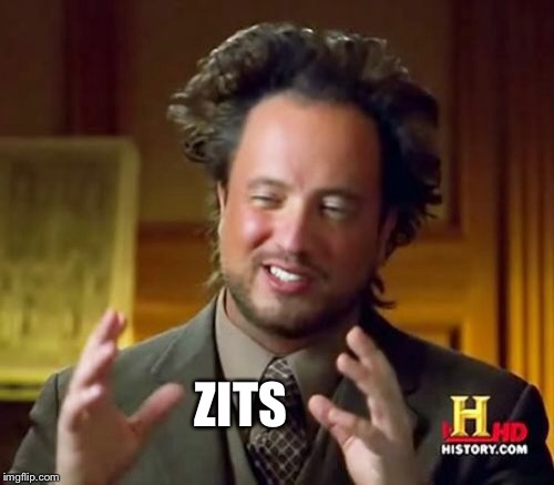 Ancient Aliens Meme | ZITS | image tagged in memes,ancient aliens | made w/ Imgflip meme maker