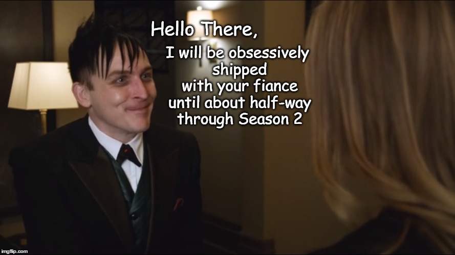 I will be obsessively shipped with your fiance until about half-way through Season 2; Hello There, | made w/ Imgflip meme maker