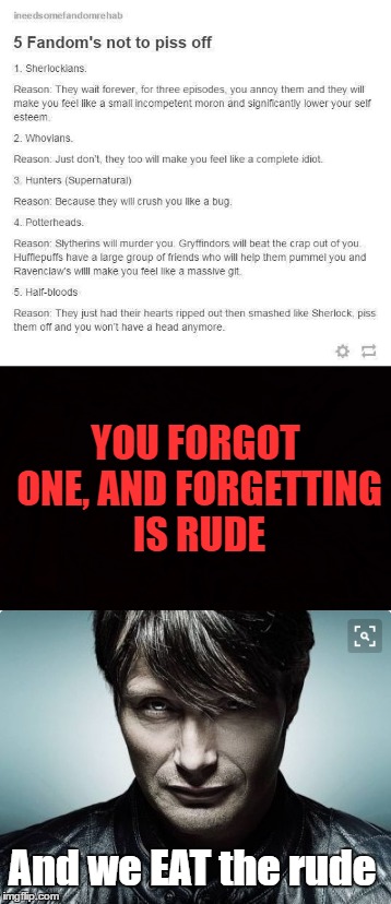 YOU FORGOT ONE, AND FORGETTING IS RUDE; And we EAT the rude | made w/ Imgflip meme maker