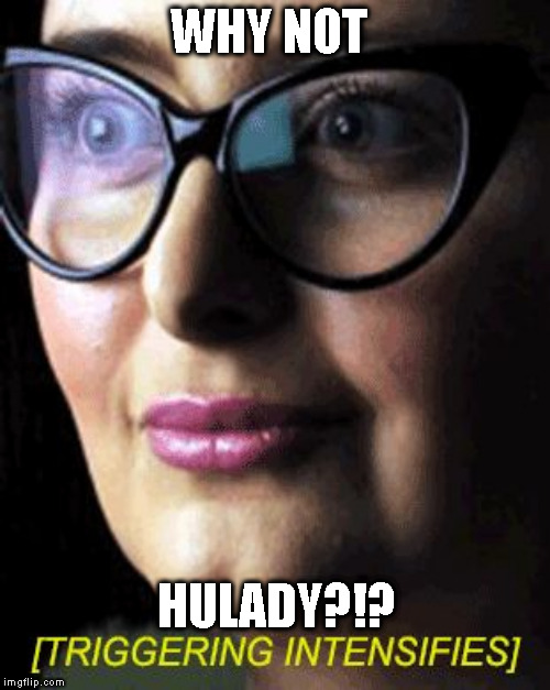 WHY NOT HULADY?!? | made w/ Imgflip meme maker
