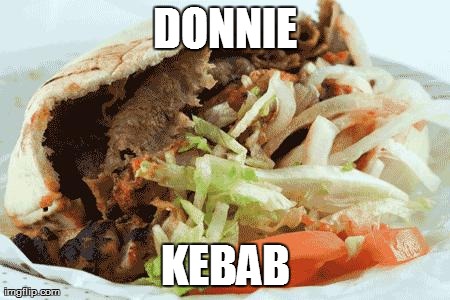 DONNIE KEBAB | image tagged in kebab | made w/ Imgflip meme maker