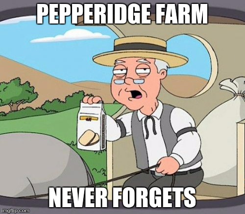 PEPPERIDGE FARM NEVER FORGETS | made w/ Imgflip meme maker
