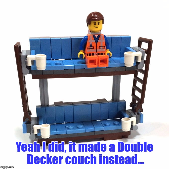 Yeah I did, it made a Double Decker couch instead... | made w/ Imgflip meme maker