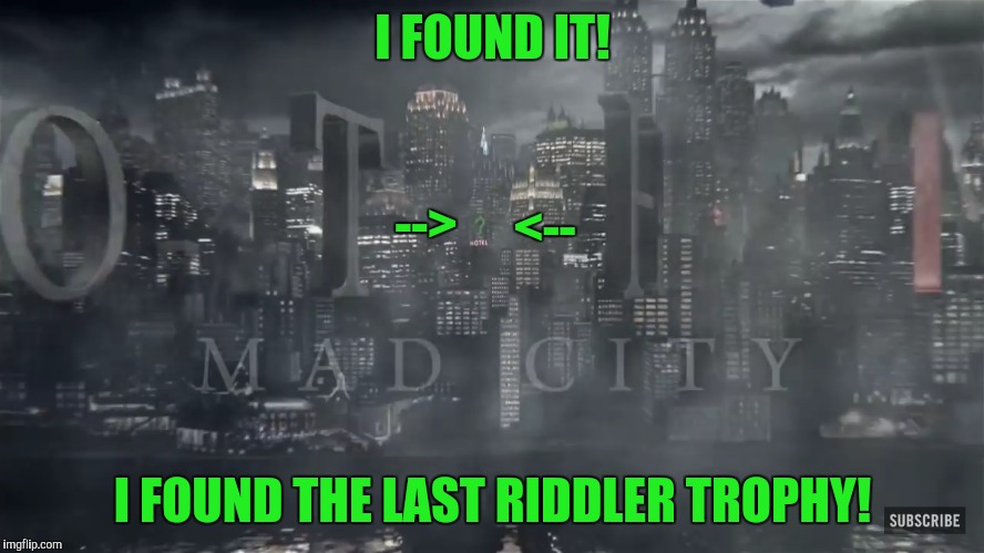 I FOUND IT! -->; <--; I FOUND THE LAST RIDDLER TROPHY! | made w/ Imgflip meme maker