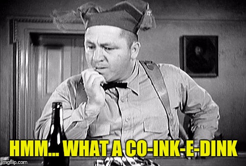 HMM... WHAT A CO-INK-E-DINK | made w/ Imgflip meme maker