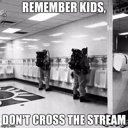 Ghostbusters  | REMEMBER KIDS, DON'T CROSS THE STREAM | image tagged in ghostbusters | made w/ Imgflip meme maker