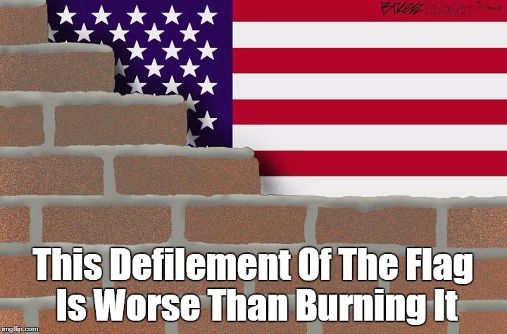 This Defilement Of The Flag Is Worse Than Burning It | This Defilement Of The Flag Is Worse Than Burning It | image tagged in flag burning,american flag,defiling the flag,defilement of the flag,tear down this wall | made w/ Imgflip meme maker