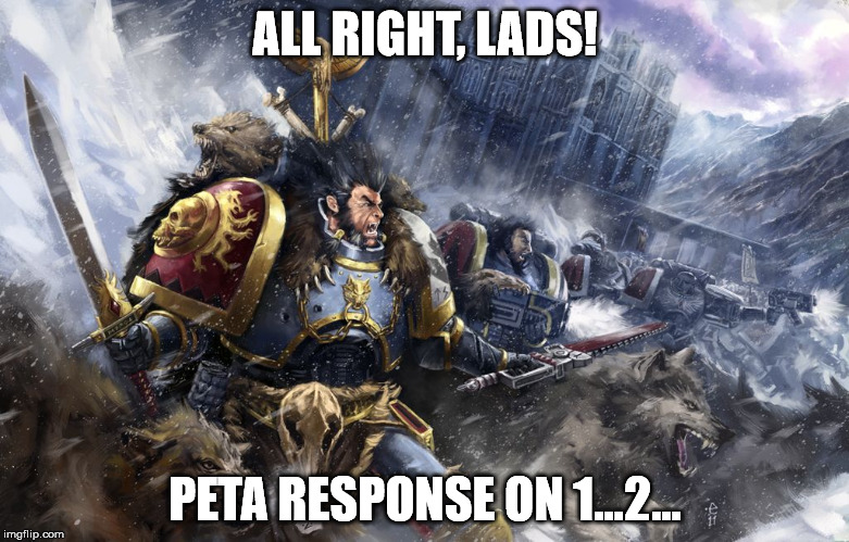 ALL RIGHT, LADS! PETA RESPONSE ON 1...2... | image tagged in wolves | made w/ Imgflip meme maker