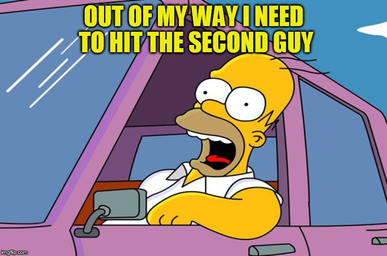 OUT OF MY WAY I NEED TO HIT THE SECOND GUY | made w/ Imgflip meme maker