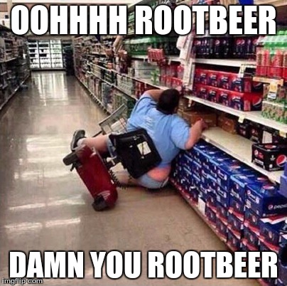 Fat Person Falling Over | OOHHHH ROOTBEER; DAMN YOU ROOTBEER | image tagged in fat person falling over | made w/ Imgflip meme maker
