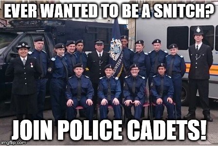 Police Cadet Recruitment | EVER WANTED TO BE A SNITCH? JOIN POLICE CADETS! | image tagged in snitch,police | made w/ Imgflip meme maker