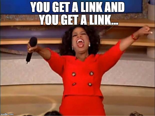 Oprah You Get A Meme | YOU GET A LINK AND YOU GET A LINK... | image tagged in memes,oprah you get a | made w/ Imgflip meme maker