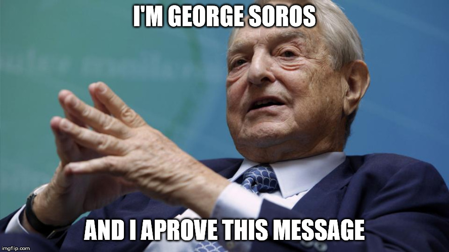 I'M GEORGE SOROS AND I APROVE THIS MESSAGE | made w/ Imgflip meme maker