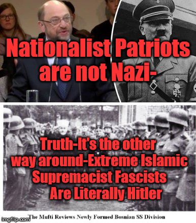 Patriots are not Nazis | Nationalist Patriots are not Nazi-; Truth-It's the other way around-Extreme Islamic Supremacist Fascists      Are Literally Hitler | image tagged in patriots,nationalists,hitler | made w/ Imgflip meme maker