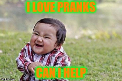 Evil Toddler Meme | I LOVE PRANKS CAN I HELP | image tagged in memes,evil toddler | made w/ Imgflip meme maker