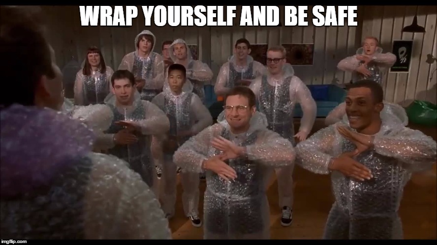 WRAP YOURSELF AND BE SAFE | made w/ Imgflip meme maker