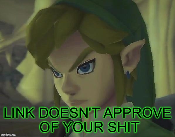 LINK DOESN'T APPROVE OF YOUR SHIT | made w/ Imgflip meme maker