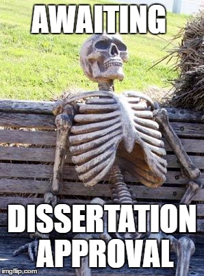 Waiting Skeleton | AWAITING; DISSERTATION APPROVAL | image tagged in memes,waiting skeleton | made w/ Imgflip meme maker