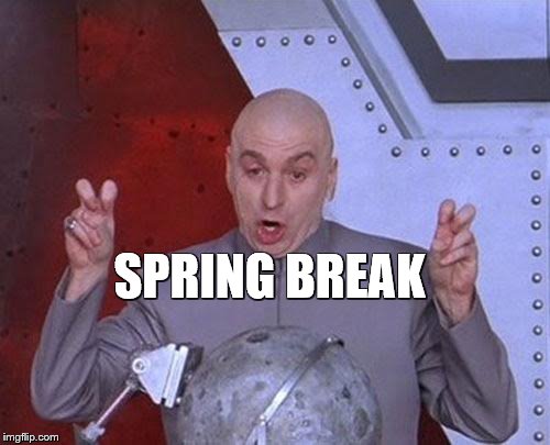 Dr Evil Laser | SPRING BREAK | image tagged in memes,dr evil laser | made w/ Imgflip meme maker