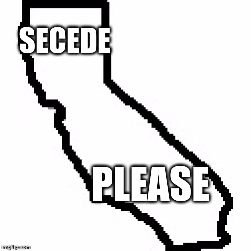 California  | SECEDE; PLEASE | image tagged in california | made w/ Imgflip meme maker