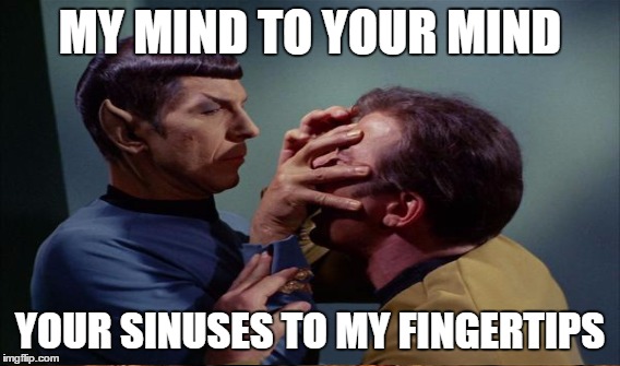MY MIND TO YOUR MIND YOUR SINUSES TO MY FINGERTIPS | made w/ Imgflip meme maker