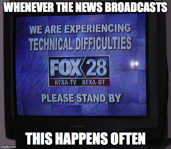 Fox News Broadcasting Fail | WHENEVER THE NEWS BROADCASTS; THIS HAPPENS OFTEN | image tagged in fox news,memes | made w/ Imgflip meme maker