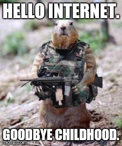 Freedom Fighters | HELLO INTERNET. GOODBYE CHILDHOOD. | image tagged in freedom fighters | made w/ Imgflip meme maker