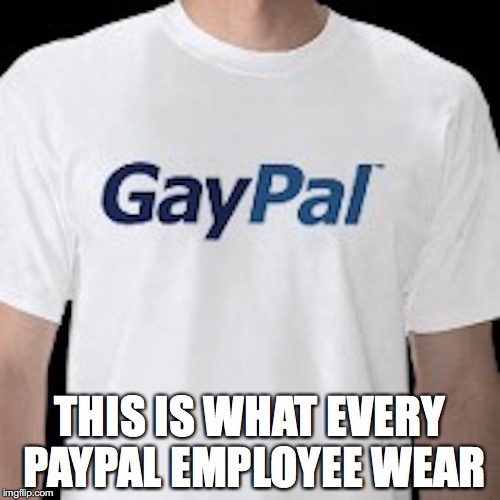 GayPal T-Shirt | THIS IS WHAT EVERY PAYPAL EMPLOYEE WEAR | image tagged in paypal,tshirt,memes | made w/ Imgflip meme maker
