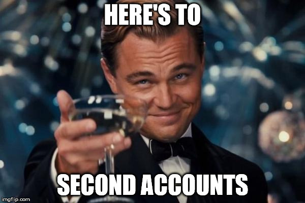 Leonardo Dicaprio Cheers Meme | HERE'S TO; SECOND ACCOUNTS | image tagged in memes,leonardo dicaprio cheers | made w/ Imgflip meme maker