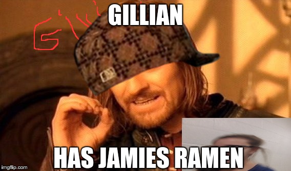 Jamie has gillians ramen |  GILLIAN; HAS JAMIES RAMEN | image tagged in jamie litten,jamie,gillian,gillian mahoney,ramen,ramen noodles | made w/ Imgflip meme maker