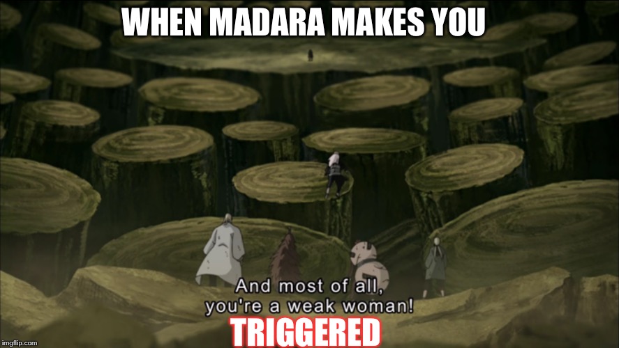 WHEN MADARA MAKES YOU; TRIGGERED | image tagged in naruto,naruto shippuden,triggered,gender,tsunade | made w/ Imgflip meme maker