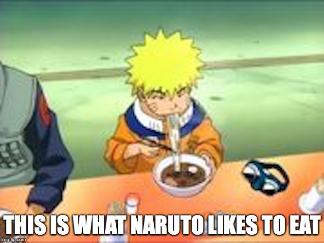 Eating Ramen | THIS IS WHAT NARUTO LIKES TO EAT | image tagged in ramen,naruto,memes | made w/ Imgflip meme maker