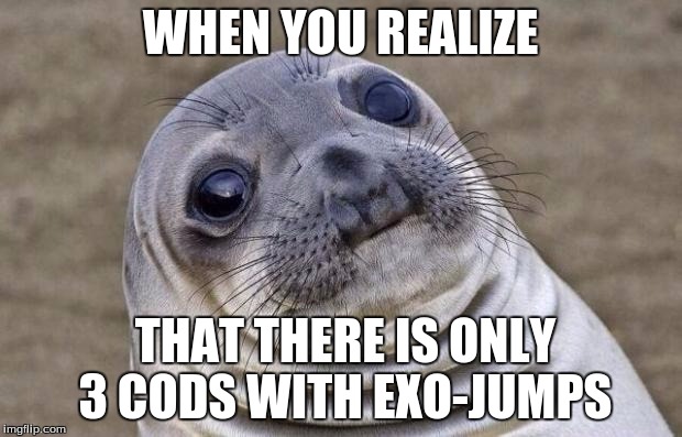 Awkward Moment Sealion Meme | WHEN YOU REALIZE; THAT THERE IS ONLY 3 CODS WITH EXO-JUMPS | image tagged in memes,awkward moment sealion | made w/ Imgflip meme maker