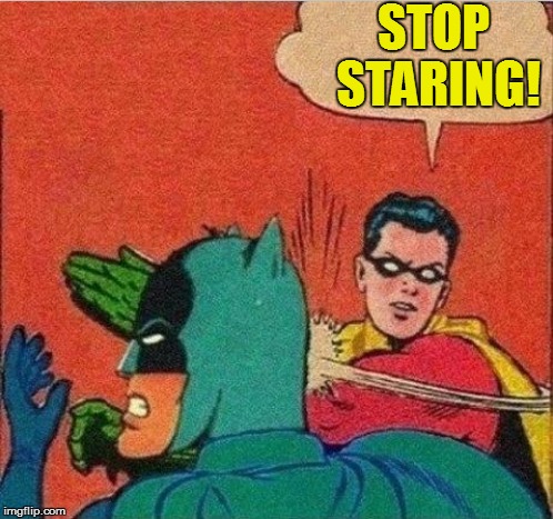 STOP STARING! | made w/ Imgflip meme maker