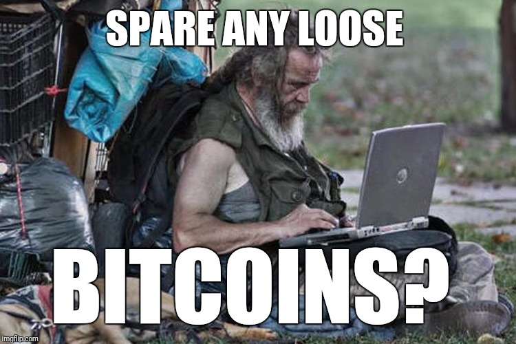Homless laptop  | SPARE ANY LOOSE; BITCOINS? | image tagged in homless laptop | made w/ Imgflip meme maker