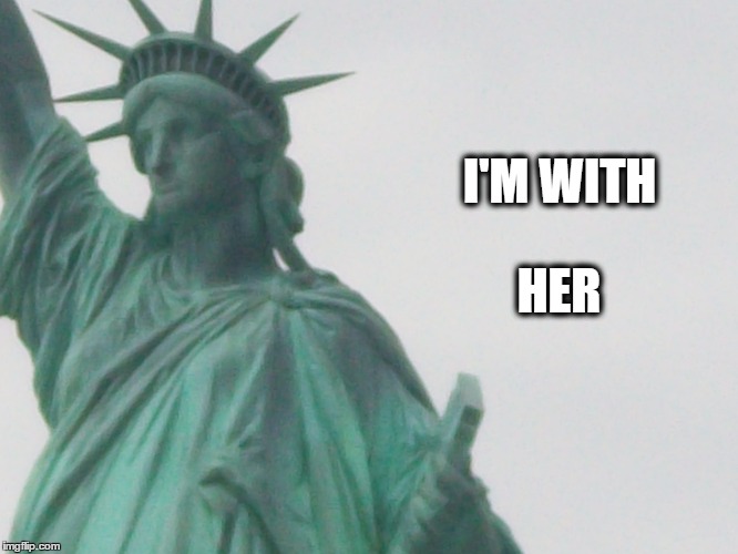 I'm with her | I'M WITH; HER | image tagged in liberty | made w/ Imgflip meme maker