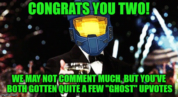 Cheers Ghost | CONGRATS YOU TWO! WE MAY NOT COMMENT MUCH, BUT YOU'VE BOTH GOTTEN QUITE A FEW "GHOST" UPVOTES | image tagged in cheers ghost | made w/ Imgflip meme maker
