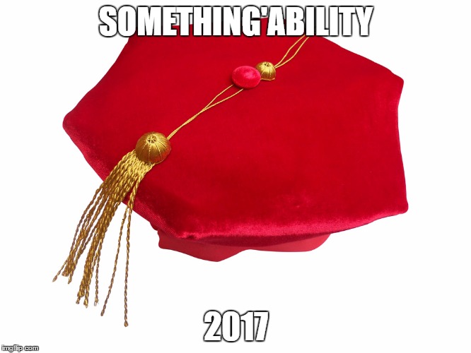 tam | SOMETHING'ABILITY; 2017 | image tagged in graduation | made w/ Imgflip meme maker