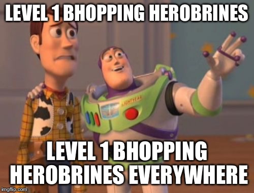 X, X Everywhere Meme | LEVEL 1 BHOPPING HEROBRINES; LEVEL 1 BHOPPING HEROBRINES EVERYWHERE | image tagged in memes,x x everywhere | made w/ Imgflip meme maker