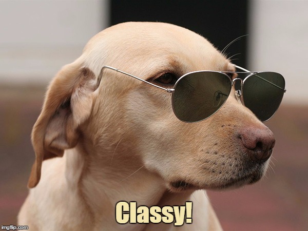 Classy! | made w/ Imgflip meme maker