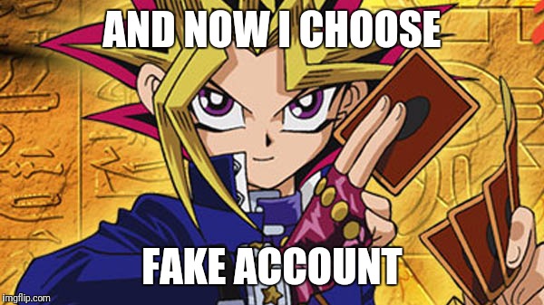 AND NOW I CHOOSE; FAKE ACCOUNT | made w/ Imgflip meme maker